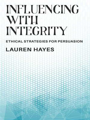 cover image of Influencing with Integrity--Ethical Strategies for Persuasion
